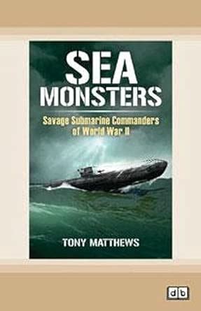 Buy Sea Monsters: Savage Submarine Commanders of World War Two Book ...