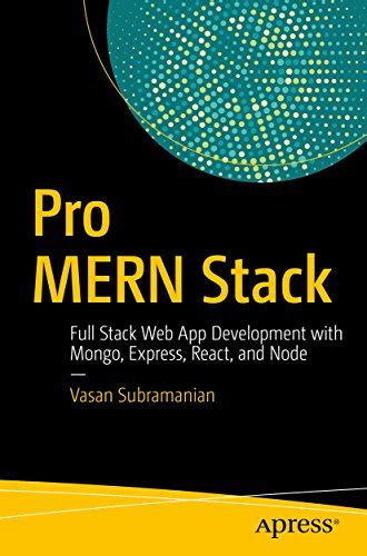 Pro MERN Stack: Full Stack Web App Development with Mongo, Express ...