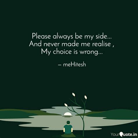 Please always be my side.... | Quotes & Writings by Hitesh Ku Das ...