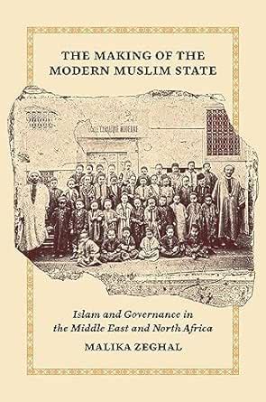 The Making of the Modern Muslim State: Islam and Governance in the ...