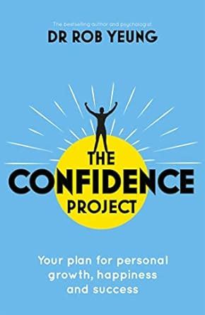 THE CONFIDENCE PROJECT: YOUR PLAN FOR PERSONAL GROWTH, HAPPINESS AND ...