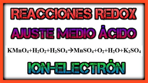 Como AJUSTAR reacciones REDOX. KMnO4 + H2O2+H2SO4. Ajuste de Reacciones REDOX Método Ion Electrón.