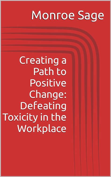 Creating a Path to Positive Change: Defeating Toxicity in the Workplace ...