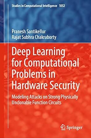 Deep Learning for Computational Problems in Hardware Security: Modeling ...