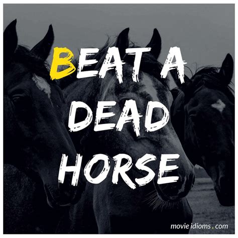 Dying Horse Quotes Beat A Dead Horse: Idiom Meaning & Examples Movie