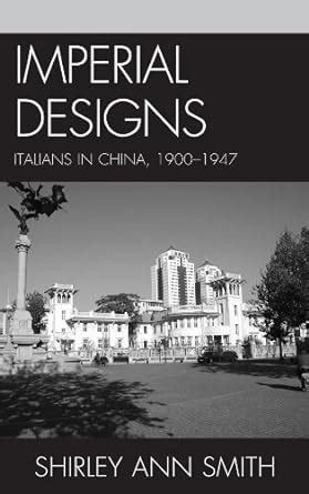 Imperial Designs: Italians in China 1900–1947 (The Fairleigh Dickinson ...