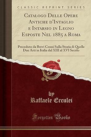 Buy Catalogo Delle Opere Antiche d'Intaglio E Intarsio in Legno Esposte ...