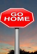 Image result for go home