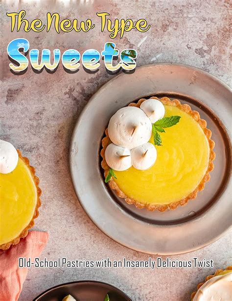 The New Type Sweets with Old-School Pastries with an Insanely Delicious ...