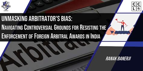 Unmasking Arbitrator's Bias: Navigating Controversial Grounds for ...