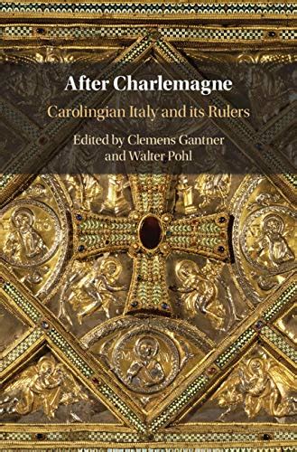 After Charlemagne: Carolingian Italy and its Rulers eBook : Gantner ...