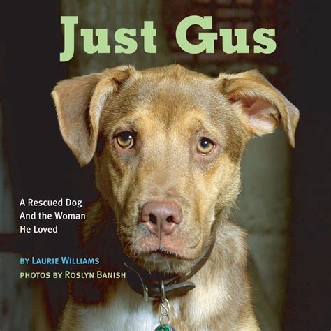 Just Gus: A Rescued Dog And the Woman He Loved : Williams, Laurie ...