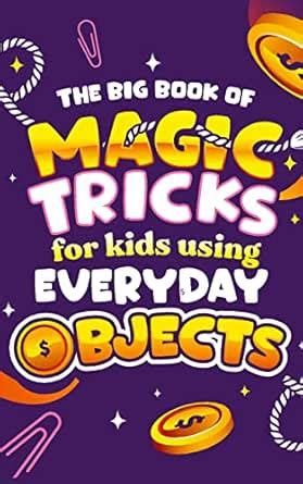 The Big Book of Magic Tricks for Kids Using Everyday Objects: Easy Step ...