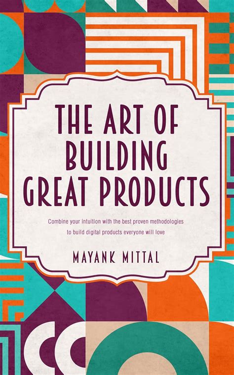 The art of building great products: Combine your intuition with the ...