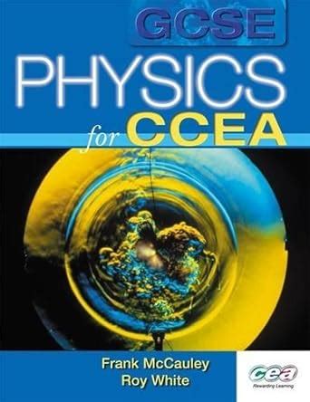 GCSE Physics for CCEA (CCEA GCSE Science) : McCauley, Frank, White, Roy ...