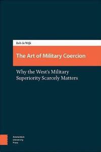 The Art of Military Coercion: Buy The Art of Military Coercion by Wijk ...