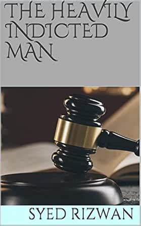 THE HEAVILY INDICTED MAN eBook : Rizwan, SYED: Amazon.in: Kindle Store