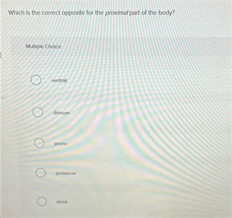 Solved Which is the correct opposite for the proximal part | Chegg.com
