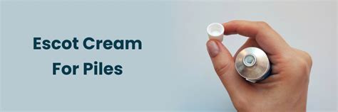 Escot Cream for Piles: Effective Relief