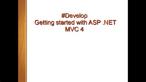 #Develop. Getting started with ASP .NET MVC 4.