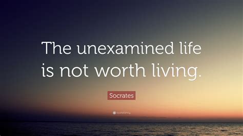 Socrates Quote: “The unexamined life is not worth living.”