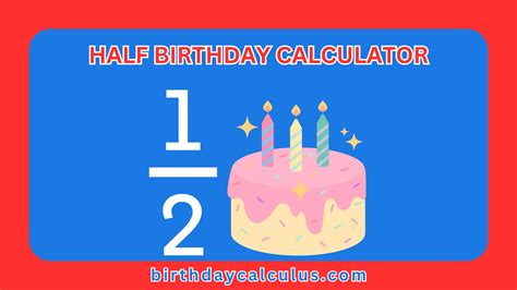 Half Birthday Calculator » birthdaycalculus.com