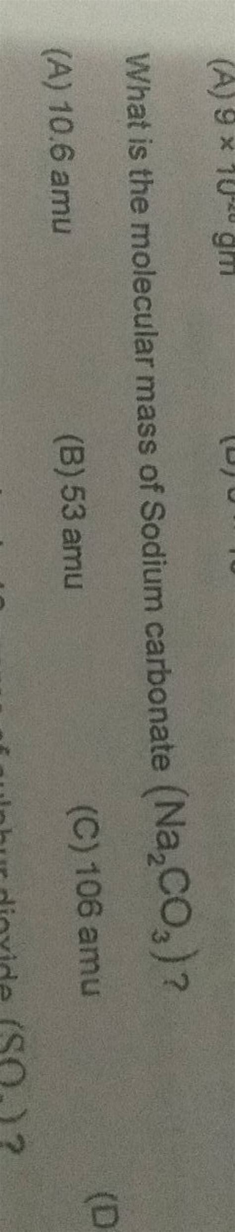 What is the molecular mass of Sodium carbonate (Na2 CO3 )? (A) 10.6amu (B..