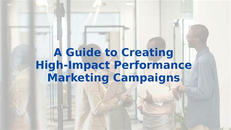A Guide to Creating High-Impact Performance Marketing Campaigns