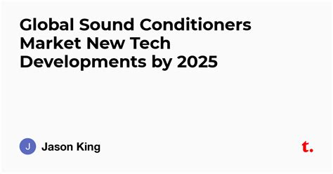 Global Sound Conditioners Market New Tech Developments by 2025 — Teletype