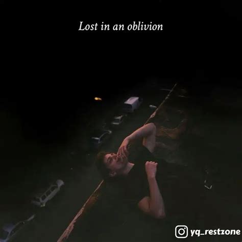 Lost in an oblivion | Quotes & Writings by Rest Zone | YourQuote