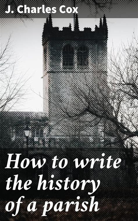 How to write the history of a parish: Unveiling the Tapestry of Parish ...