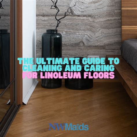 A Guide to Cleaning and Caring for Linoleum Floors | NW Maids