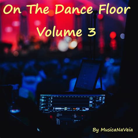MUSICANAVEIA FLAC: On The Dance Floor Volume 3 By MusicaNaVeia