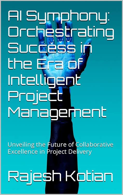 AI Symphony: Orchestrating Success in the Era of Intelligent Project ...