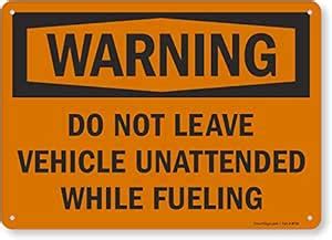 SmartSign "Warning - Do Not Leave Vehicle Unattended While Fueling ...