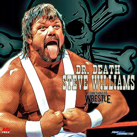 Episode 270: "Dr. Death" Steve Williams by Something to Wrestle with ...