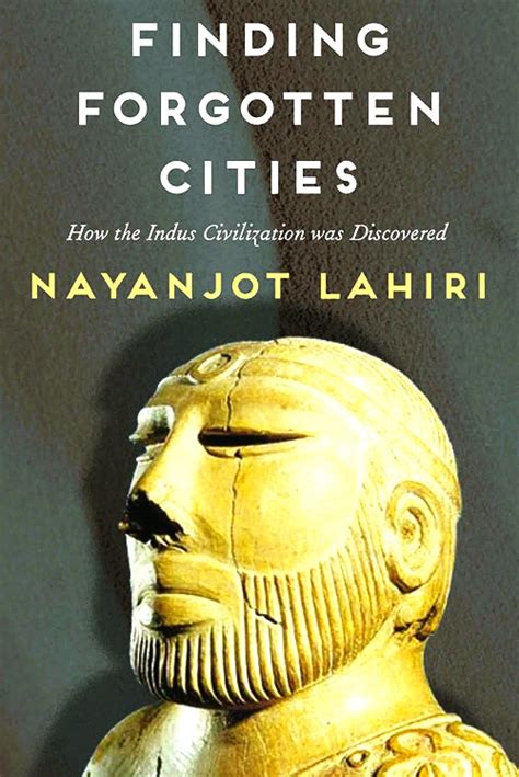 Finding Forgotten Cities How the Indus Civilization was Discovered ...