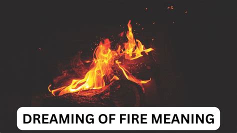 Is There A Hidden Significance Behind Dreaming Of Fire Meaning?