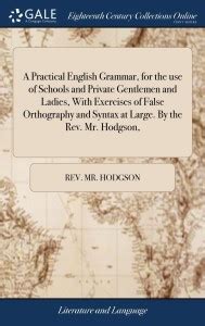 A Practical English Grammar, for the use of Schools and Private ...
