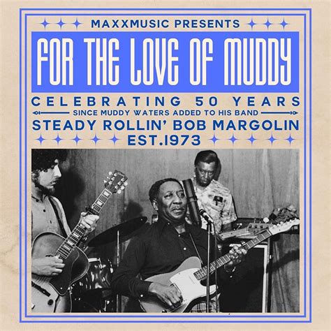 FOR THE LOVE OF MUDDY featuring Bob Margolin & Friends, 511 E. 36th St ...