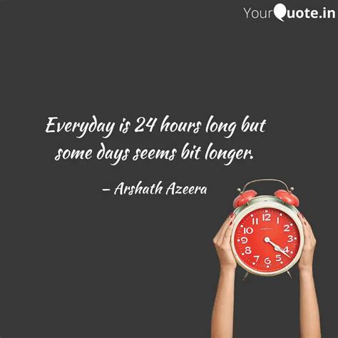 Everyday is 24 hours long... | Quotes & Writings by Arshath Azeera ...
