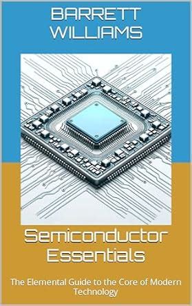 Semiconductor Essentials: The Elemental Guide to the Core of Modern ...
