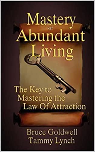 Mastery of Abundant Living: The Keys to Mastering the Law of Attraction ...
