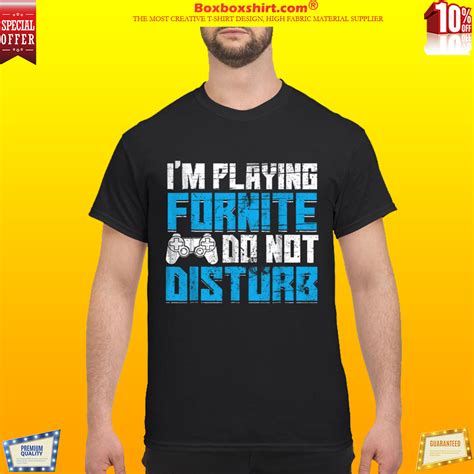Im playing fortnite do not disturb shirt