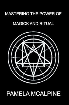 Mastering the Power of Magick and Ritual: A Complete Guide to Mastering ...
