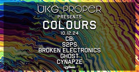 UKG Proper presents COLOURS: CB₁, S2PS, Broken Electronics, GHoST ...