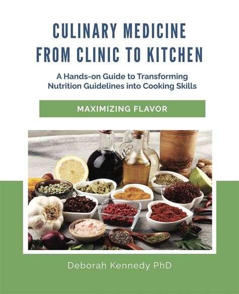 Culinary Medicine From Clinic to Kitchen: A Hands-on Guide to Transforming Nutrition Guidelines ...