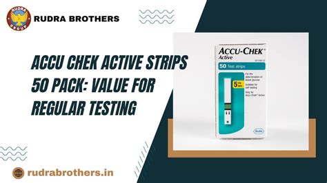 Accu Chek Active Strips 50 Pack: Value for Regular Testing