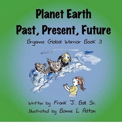 Buy Planet Earth Past, Present, Future (Bryanna Global Warrior) Book ...