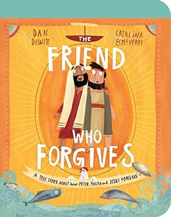 The Friend Who Forgives Board Book: A True Story About How Peter Failed ...